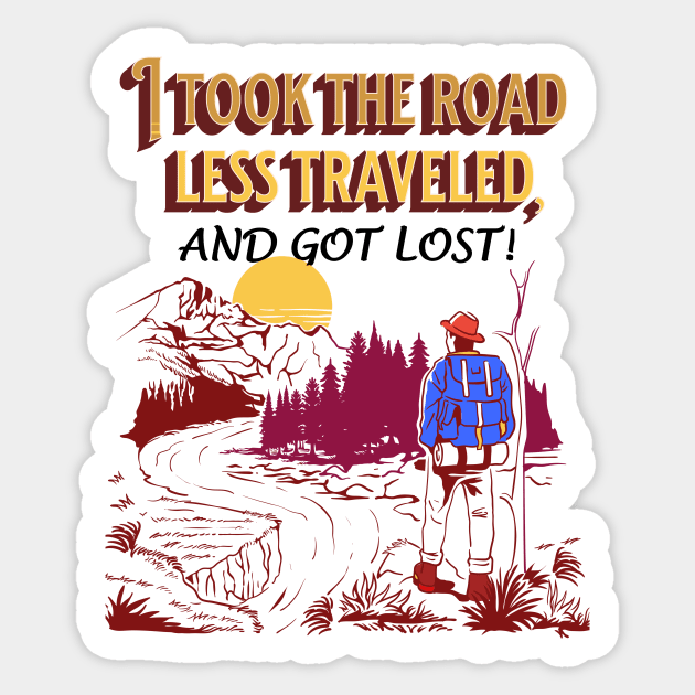 “I took the road less traveled, and got lost!” Sticker by Glenn’s Credible Designs